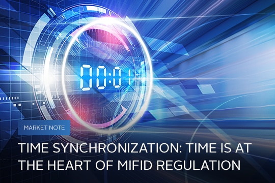 Time Synchronization: Time is at the Heart of MIFID Regulation