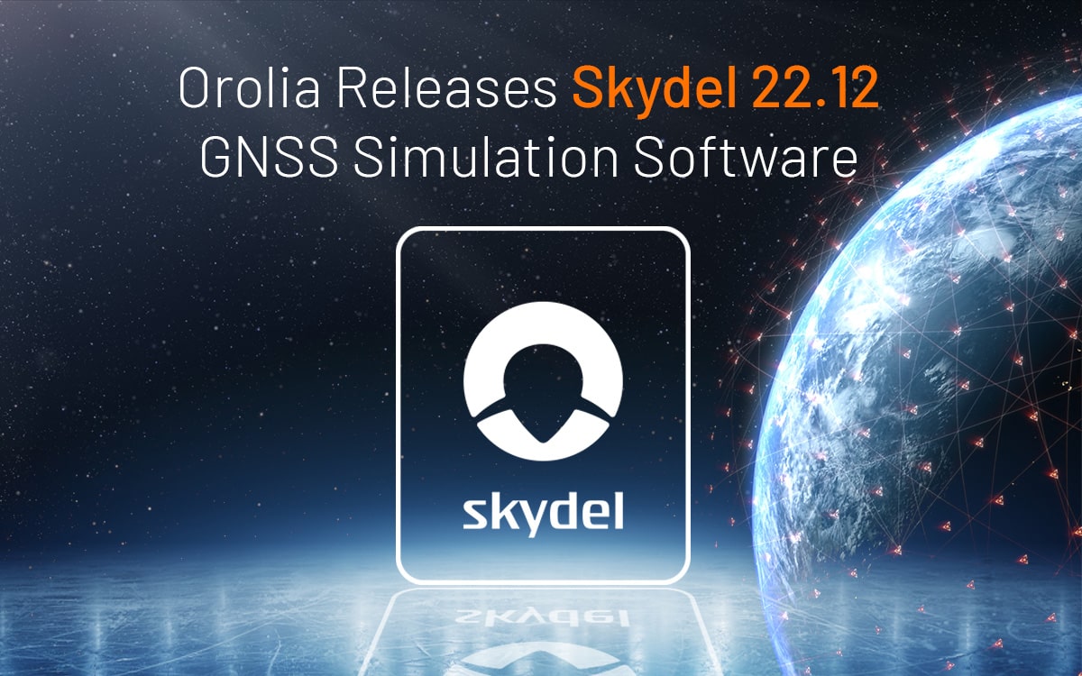 Orolia Releases Skydel 22.12 GNSS Simulation Software