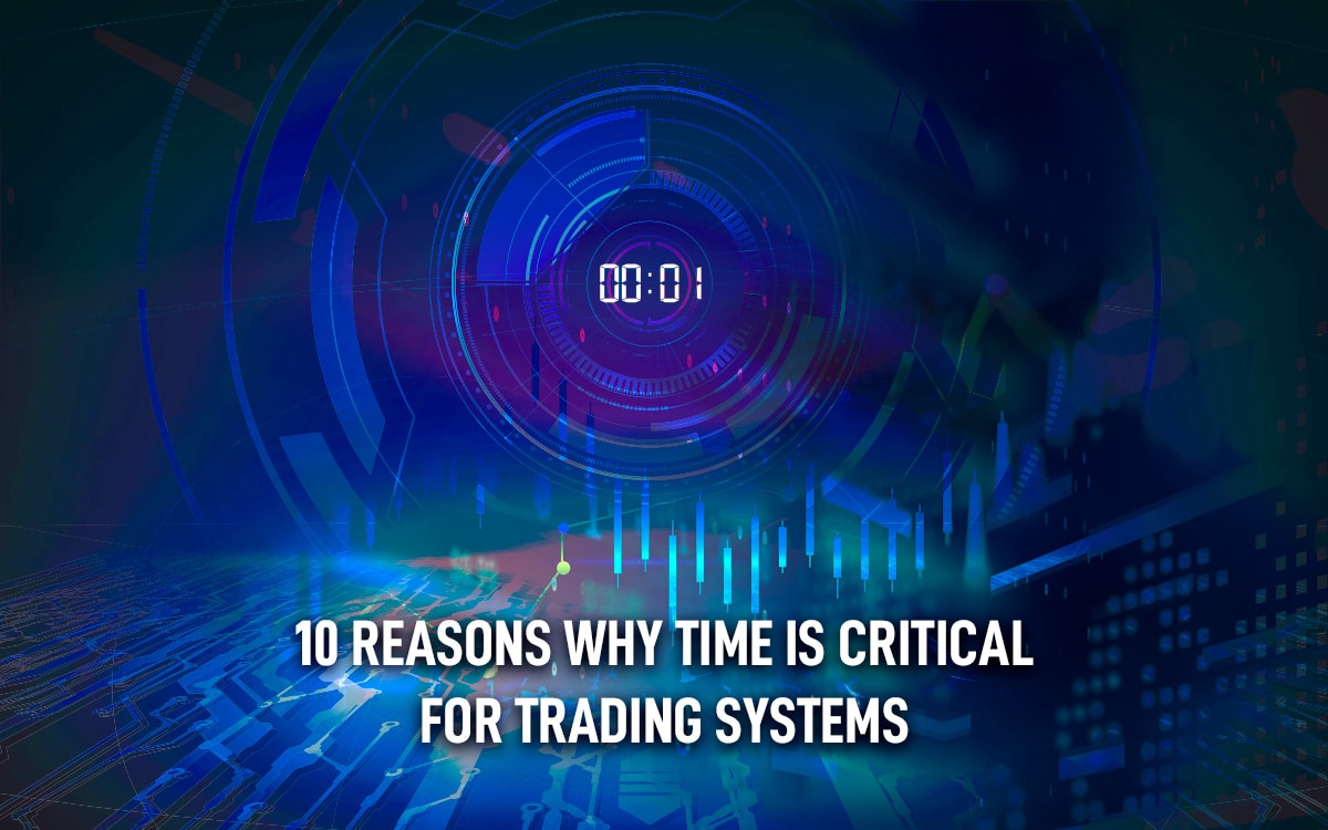 10 Reasons Why Time is Critical for Trading Systems