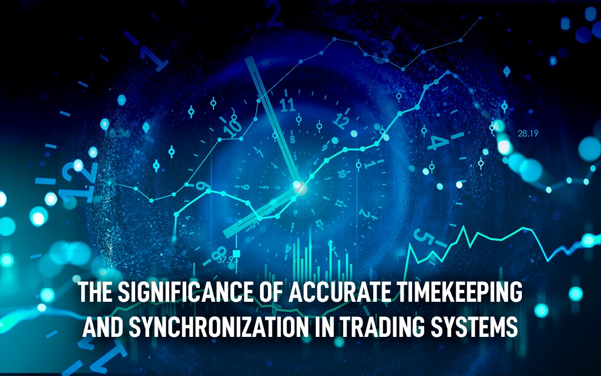 significance accurate timekeeping synchronization trading systems
